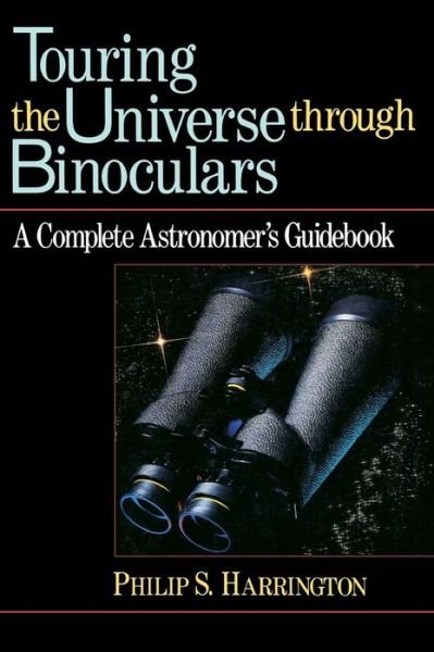 Cover for Philip  S. Harrington · Touring the Universe Through Binoculars: a Complete Astronomer's Guidebook (Wiley Science Editions) (Inbunden Bok) (1990)