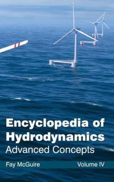 Encyclopedia of Hydrodynamics: Volume IV (Advanced Concepts) - Fay Mcguire - Books - NY Research Press - 9781632381361 - March 19, 2015