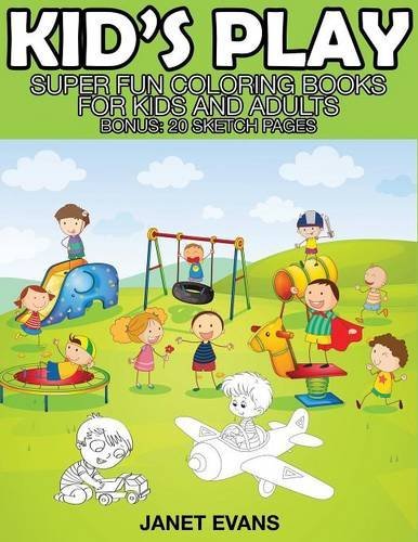 Cover for Janet Evans · Kid's Play: Super Fun Coloring Books for Kids and Adults (Bonus: 20 Sketch Pages) (Paperback Bog) (2014)