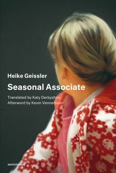 Cover for Heike Geissler · Seasonal Associate - Semiotext (e) / Native Agents (Paperback Book) (2018)