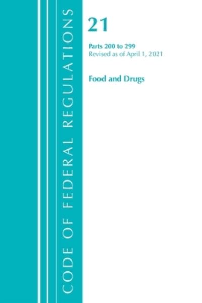 Cover for Office Of The Federal Register (U.S.) · Code of Federal Regulations, Title 21 Food and Drugs 200-299, Revised as of April 1, 2020 - Code of Federal Regulations, Title 21 Food and Drugs (Paperback Book) (2022)