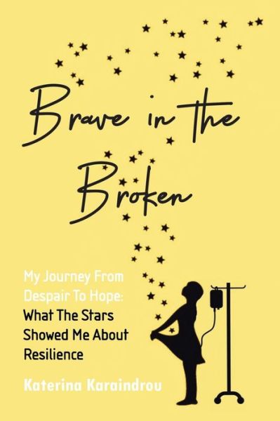 Cover for Katerina Karaindrou · Brave in the Broken: My Journey from Despair to Hope: What the Stars Showed Me About Resilience (Paperback Book) (2021)