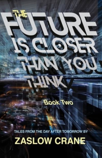 Cover for Zaslow Crane · The Future Is Closer Than You Think- Book 2 : Tales From The Day After Tomorrow (Taschenbuch) (2019)