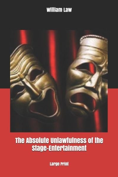 Cover for William Law · The Absolute Unlawfulness of the Stage-Entertainment (Paperback Book) (2020)