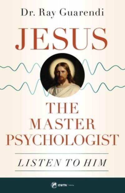 Jesus, the Master Psychologist - Ray Guarendi - Boeken - Ewtn - 9781682782361 - 15 juni 2021