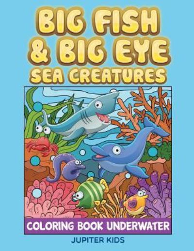 Cover for Jupiter Kids · Big Fish &amp; Big Eye Sea Creatures: Coloring Book Underwater (Paperback Book) (2015)