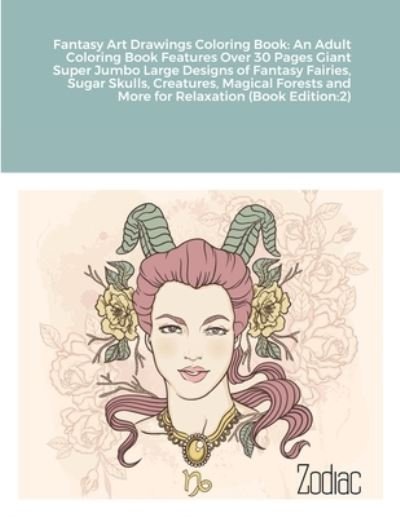Cover for Beatrice Harrison · Fantasy Art Drawings Coloring Book An Adult Coloring Book Features Over 30 Pages Giant Super Jumbo Large Designs of Fantasy Fairies, Sugar Skulls, ... and More for Relaxation (Paperback Bog) (2021)