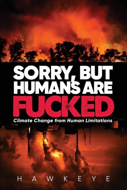 Sorry, but Humans are fucked - Hawkeye - Książki - Urlink Print & Media, LLC - 9781684861361 - 21 marca 2022