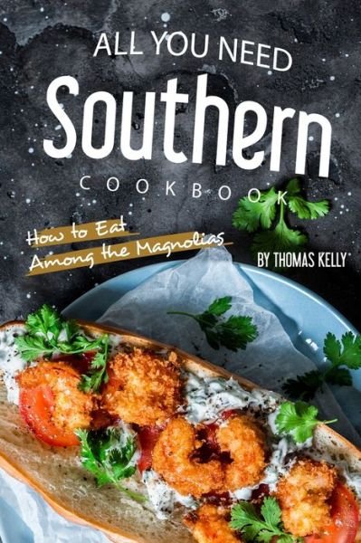 Cover for Thomas Kelly · All You Need Southern Cookbook (Paperback Book) (2019)