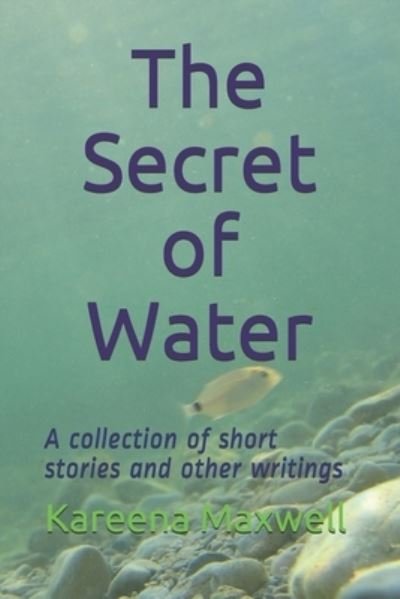Kareena Maxwell · The Secret of Water (Paperback Book) (2019)