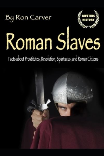 Roman Slaves - Ron Carver - Kirjat - Independently Published - 9781701863361 - tiistai 22. lokakuuta 2019