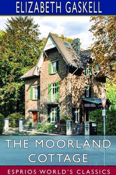The Moorland Cottage (Esprios Classics) - Elizabeth Cleghorn Gaskell - Bøger - Blurb - 9781714410361 - 26. april 2024