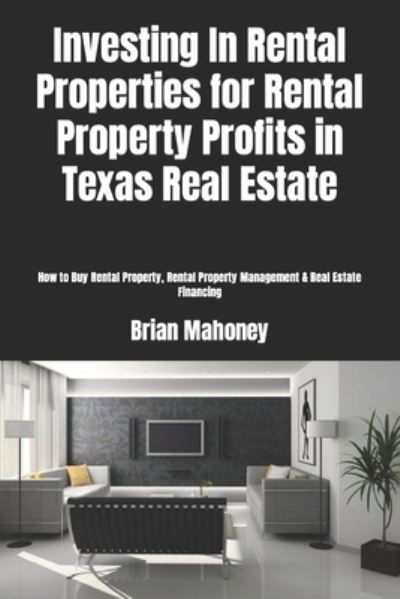 Cover for Brian Mahoney · Investing In Rental Properties for Rental Property Profits in Texas Real Estate (Taschenbuch) (2018)