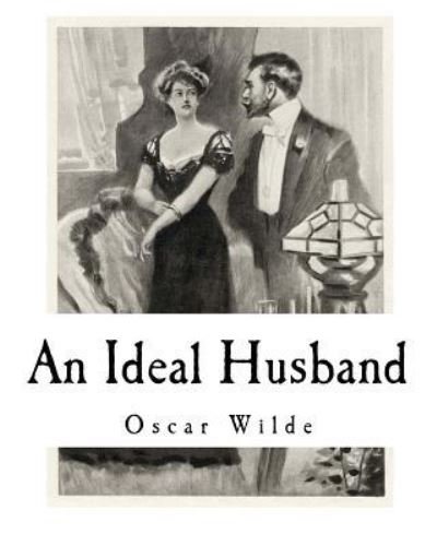 An Ideal Husband - Oscar Wilde - Bøker - Createspace Independent Publishing Platf - 9781721001361 - 11. juni 2018