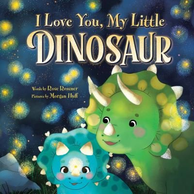 I Love You, My Little Dinosaur - Rose Rossner - Książki - Sourcebooks, Inc - 9781728268361 - 5 stycznia 2024