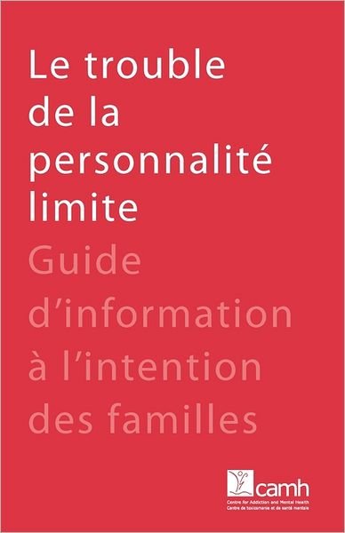 Cover for Camh · Le Trouble De La Personnalit Limite: Guide D'information L'intention Des Familles (Paperback Book) (2009)