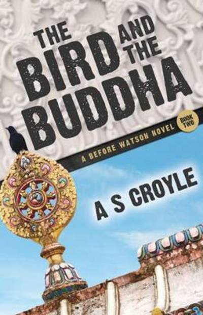 Cover for A S Croyle · The Bird and the Buddha - A Before Watson Novel - Book Two - Before Watson Novel (Pocketbok) (2016)