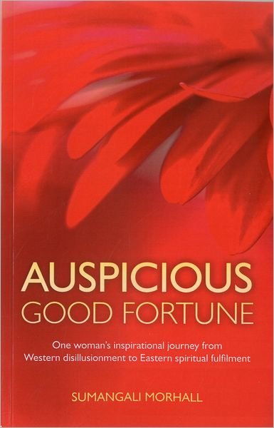 Cover for Sumangali Morhall · Auspicious Good Fortune: One Woman's Inspirational Journey from Western Disillusionment to Eastern Spiritual Fulfilment (Paperback Book) (2012)