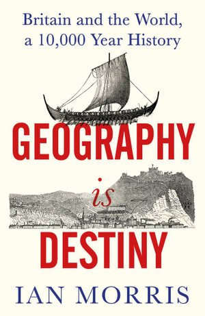 Cover for Ian Morris · Geography Is Destiny: Britain and the World, a 10,000 Year History (Paperback Book) [Main edition] (2023)