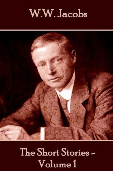 W.w. Jacobs - the Short Stories - Volume 1 - W W Jacobs - Books - Miniature Masterpieces - 9781785432361 - April 15, 2015