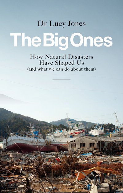 The Big Ones: How Natural Disasters Have Shaped Us (And What We Can Do About Them) - Lucy Jones - Bøger - Icon Books - 9781785784361 - 5. juli 2018