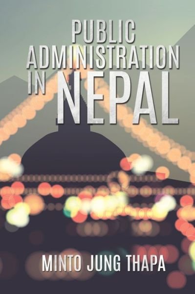 Cover for Minto Jung Thapa · Public Administration in Nepal: A Survey of Foreign Advisory Efforts For the Development of Public Administration in Nepal: 1951-74 (Pocketbok) (2021)