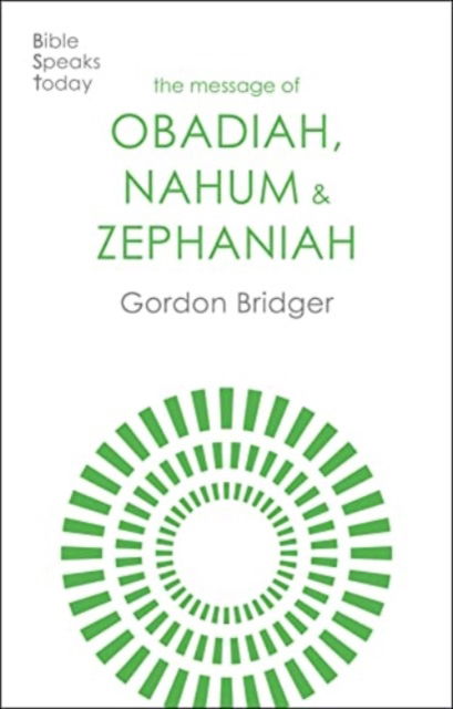 Cover for Canon Gordon Bridger · The Message of Obadiah, Nahum and Zephaniah: The Kindness And Severity Of God - The Bible Speaks Today Old Testament (Paperback Book) (2024)