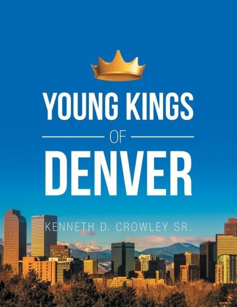 Cover for Crowley, Kenneth D, Sr · Young Kings of Denver (Taschenbuch) (2019)