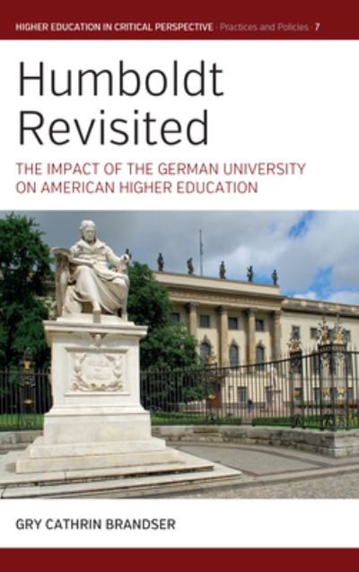 Cover for Gry Cathrin Brandser · Humboldt Revisited: The Impact of the German University on American Higher Education - Higher Education in Critical Perspective: Practices and Policies (Innbunden bok) (2022)