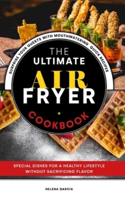 Cover for Helena Garcia · The Ultimate Air Fryer Cookbook (Hardcover Book) (2021)