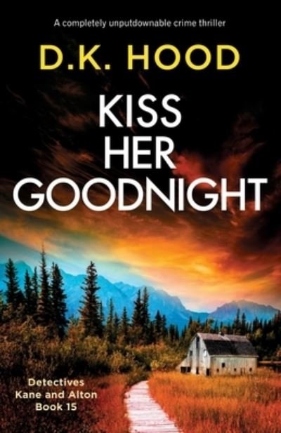 Cover for D K Hood · Kiss Her Goodnight: A completely unputdownable crime thriller - Detectives Kane and Alton (Taschenbuch) (2022)
