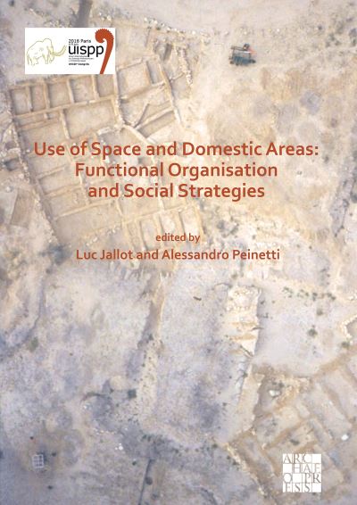 Cover for Use of Space and Domestic Areas: Functional Organisation and Social Strategies: Proceedings of the XVIII UISPP World Congress (4-9 June 2018, Paris, France) Volume 18, Session XXXII-1 - Proceedings of the UISPP World Congress (Paperback Book) [Bilingual edition] (2021)
