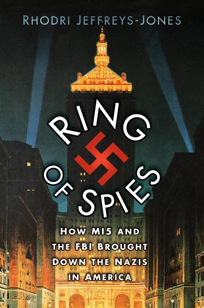 Cover for Rhodri Jeffreys-Jones · Ring of Spies: How MI5 and the FBI Brought Down the Nazis in America (Paperback Bog) (2022)