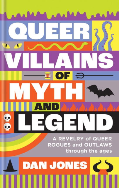 Cover for Dan Jones · Queer Villains of Myth and Legend: A Revelry of Queer Rogues and Outlaws Through the Ages (Paperback Book) (2025)