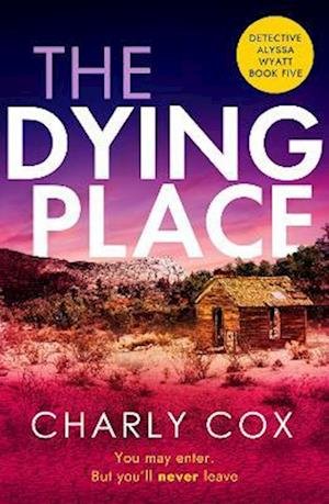 Cover for Charly Cox · The Dying Place: An utterly unputdownable, heart-racing crime thriller - Detective Alyssa Wyatt (Taschenbuch) (2023)