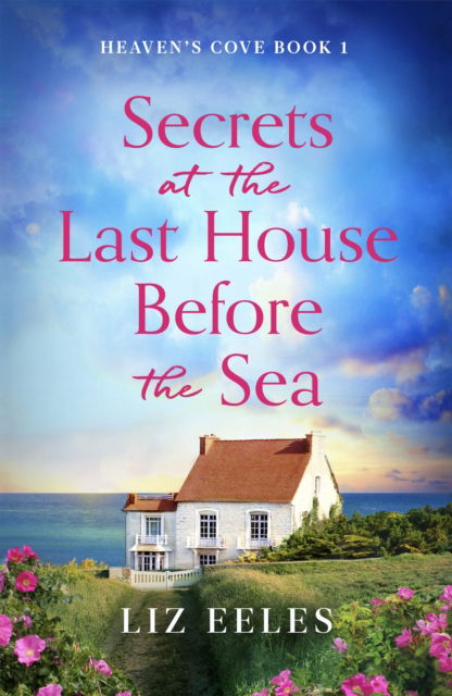 Cover for Liz Eeles · Secrets at the Last House Before the Sea: A gripping and emotional page-turner (Paperback Book) (2025)