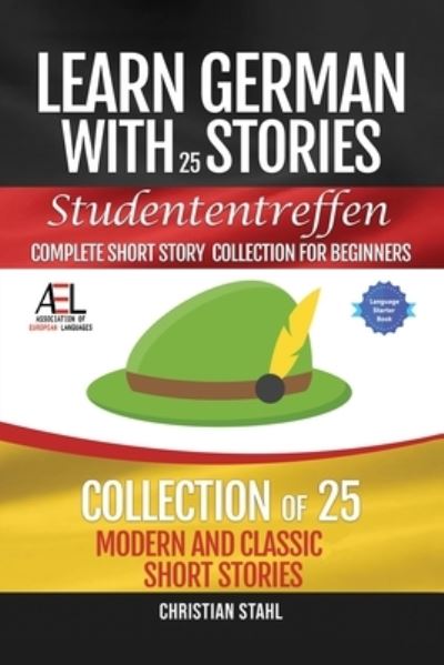 Learn German with Stories Studententreffen Complete Short Story Collection for Beginners: 25 Modern and Classic Short Stories Collection - Christian Stahl - Books - Midealuck Publishing - 9781838471361 - August 3, 2021