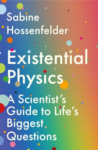 Cover for Sabine Hossenfelder · Existential Physics: A Scientist's Guide to Life's Biggest Questions (Paperback Book) (2022)