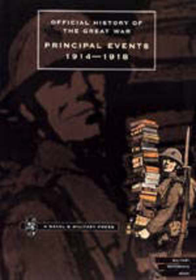 Official History of the Great War: Principal Events 1914-1918 - Hmso - Books - Naval & Military Press Ltd - 9781843420361 - July 2, 2001
