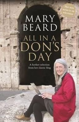 All in a Don's Day - Professor Mary Beard - Kirjat - Profile Books Ltd - 9781846685361 - torstai 5. huhtikuuta 2012