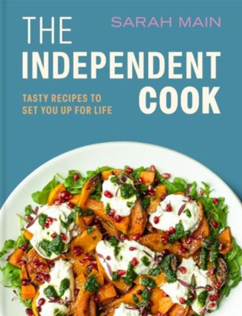 The Independent Cook: Tasty recipes to set you up for life - Sarah Main - Kirjat - Batsford - 9781849949361 - torstai 12. syyskuuta 2024