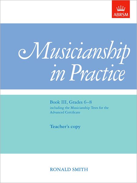 Cover for Ronald Smith · Musicianship in Practice, Book III, Grades 6-8: teacher's &amp; pupil's copies combined - Musicianship in Practice (ABRSM) (Sheet music) (1996)