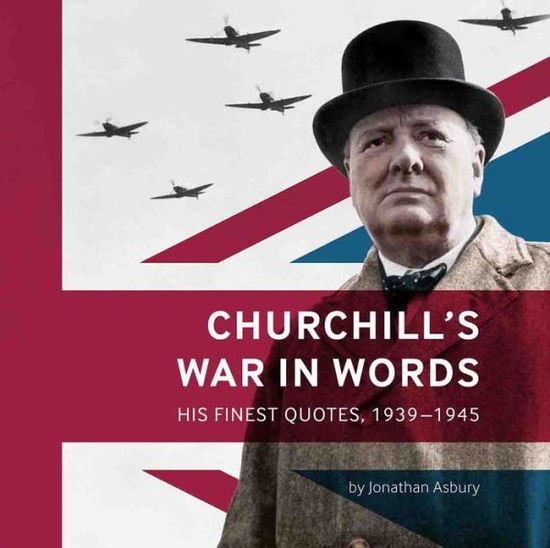 Cover for Jonathan Asbury · Churchill's War in Words: His Finest Quotes, 1939-1945 (Paperback Book) (2017)