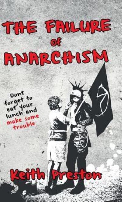 Cover for Keith Preston · The Failure of Anarchism (Hardcover Book) (2016)