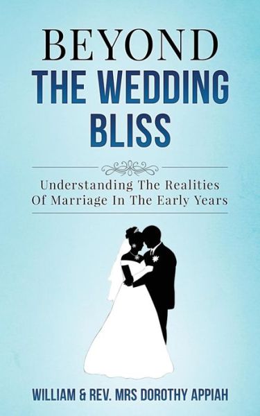 Cover for Appiah, William (Praise Harvest Community Church) · Beyond the Wedding Bliss: Understanding the Realities of Marriage in the Early Years (Paperback Book) (2017)