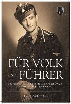 FuR Volk and FuHrer: The Memoir of a Veteran of the 1st Ss Panzer Division Leibstandarte Ss Adolf Hitler - Erwin Bartmann - Libros - Helion & Company - 9781911628361 - 15 de marzo de 2019