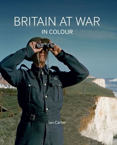 Cover for Ian Carter · Britain at War in Colour (Hardcover Book) [New edition] (2021)