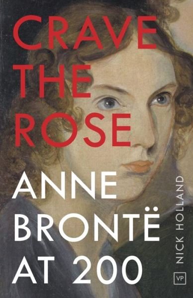 Cover for Nick Holland · Crave the Rose: Anne Bronte at 200 (Pocketbok) (2020)