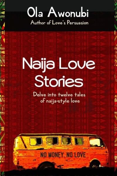 Cover for Ola Awonubi · Naija Love Stories: Delve into twelve tales naija-style love (Pocketbok) (2018)
