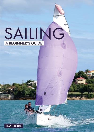 Cover for Tim Hore · Sailing: A Beginner's Guide: The Simplest Way to Learn to Sail - Beginner's Guides (Paperback Book) (2021)